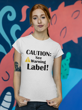 Load image into Gallery viewer, Fun Funny Custom Design T Shirt HTV - Caution See Label-D-n-R Design