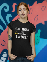 Load image into Gallery viewer, Fun Funny Custom Design T Shirt HTV - Caution See Label-D-n-R Design