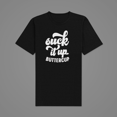Sarcastic T Shirt, Fun T Shirt, Humorous T Shirt, Suck It Up Buttercup HTV-D-n-R Design